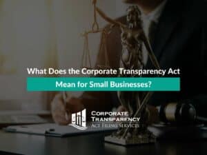 What Does the Corporate Transparency Act Mean for Small Businesses?