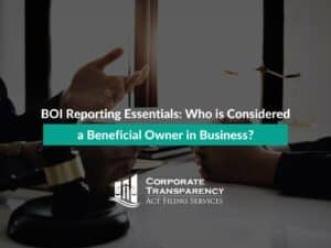 BOI Reporting Essentials: Who is Considered a Beneficial Owner in Business?