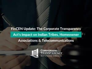 FinCEN Update: The Corporate Transparency Act's Impact on Indian Tribes, Homeowner Associations & Telecommunications
